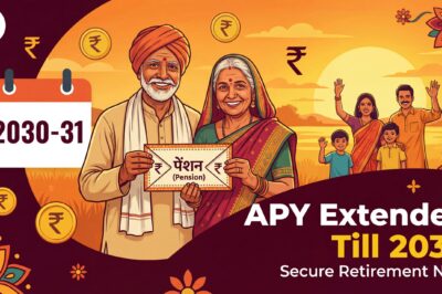 सरकार ने अटल पेंशन योजना को 2030-31 तक बढ़ा दिया: रिटायरमेंट के लिए बड़ी राहत!